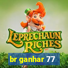 br ganhar 77